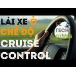 Cruise Control là gì? Chức năng và cách sử dụng cho người chưa biết