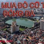 Thu Mua Đồ Cũ Tại Đống Đa Dịch Vụ Mua Bán Đồ Cũ Giá Tốt