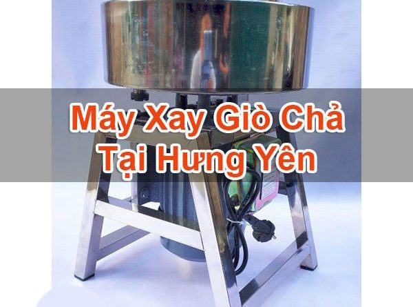 Máy Xay Giò Chả Tại Hưng Yên