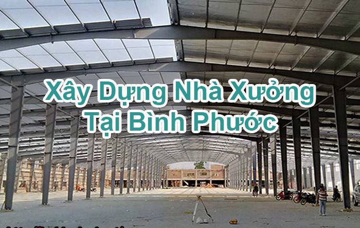 Xây Dựng Nhà Xưởng Tại Bình Phước