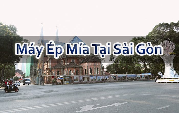 Máy Ép Mía Tại Sài Gòn