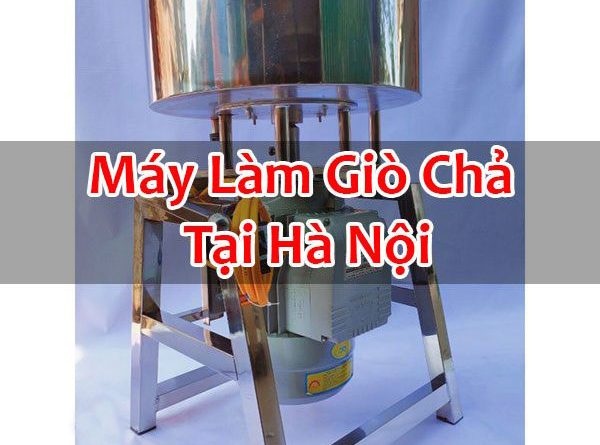 Máy Làm Giò Chả Tại Hà Nội