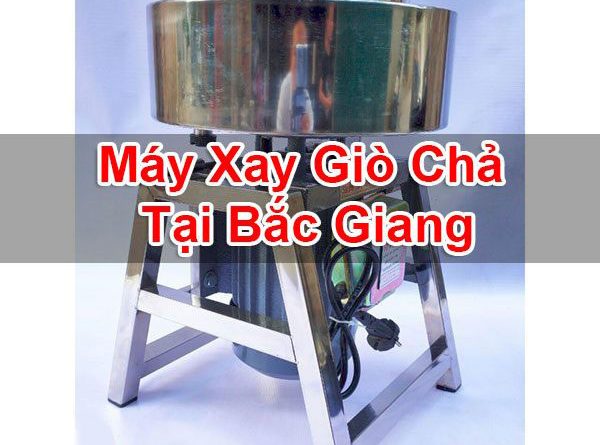 Máy Xay Giò Chả Tại Bắc Giang