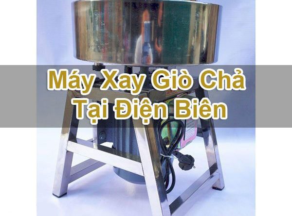 Máy Xay Giò Chả Tại Điện Biên