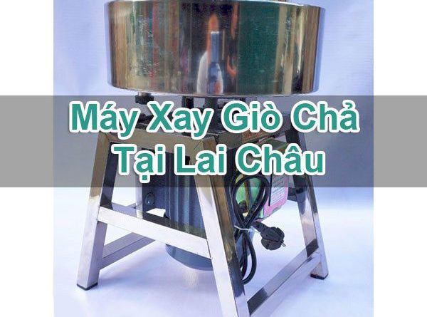 Máy Xay Giò Chả Tại Lai Châu