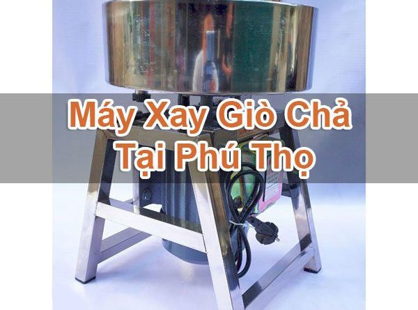 Máy Xay Giò Chả Tại Phú Thọ