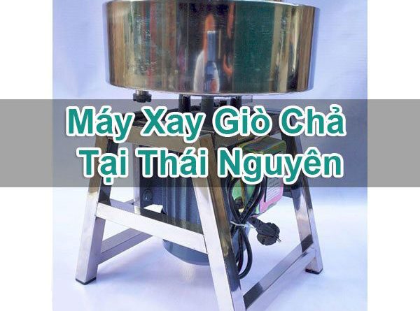 Máy Xay Giò Chả Tại Thái Nguyên