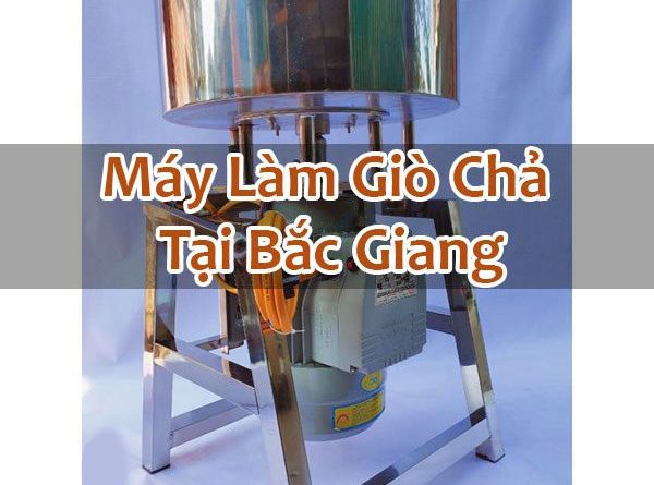 Máy Làm Giò Chả Tại Bắc Giang