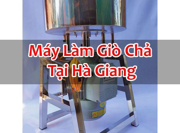 Máy Làm Giò Chả Tại Hà Giang