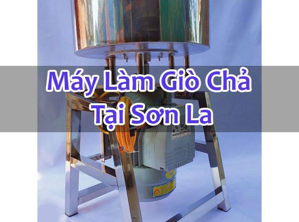 Máy Làm Giò Chả Tại Sơn La