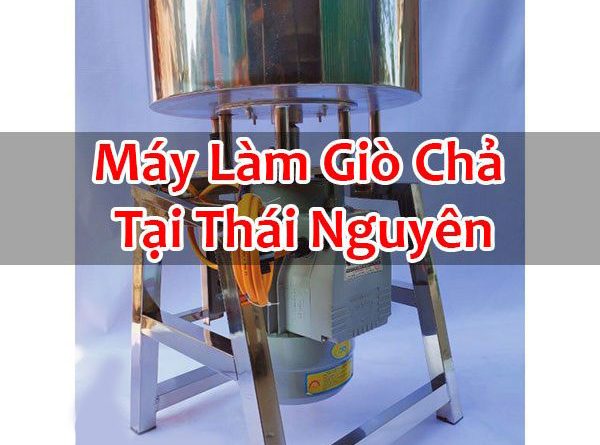 Máy Làm Giò Chả Tại Thái Nguyên