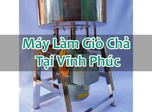 Máy Làm Giò Chả Tại Vĩnh Phúc