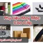 Phụ Liệu May Mặc Cao Cấp Chất Lượng Uy Tín – Hỏi Đáp Là Gì BT