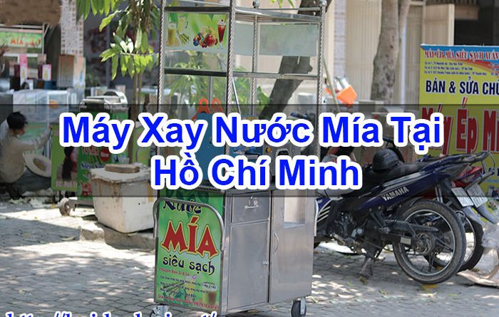 Máy Xay Nước Mía Tại Hồ Chí Minh