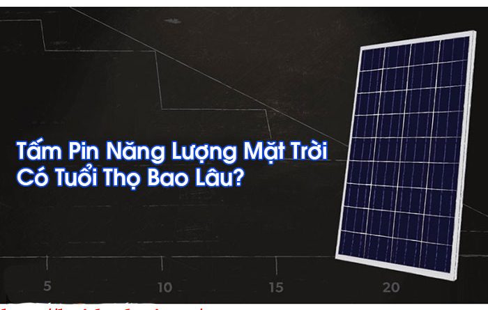 Tấm Pin Năng Lượng Mặt Trời Có Tuổi Thọ Bao Lâu