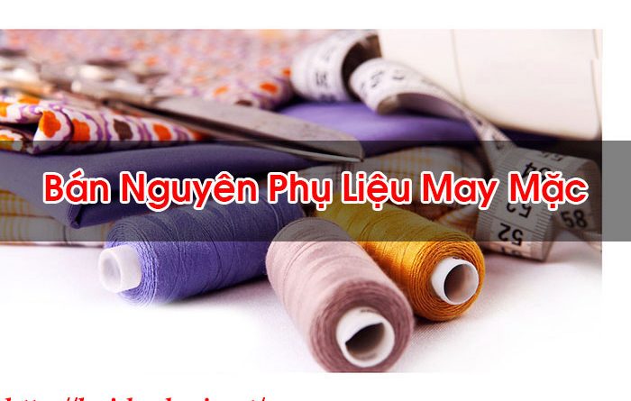 Bán Nguyên Phụ Liệu May Mặc