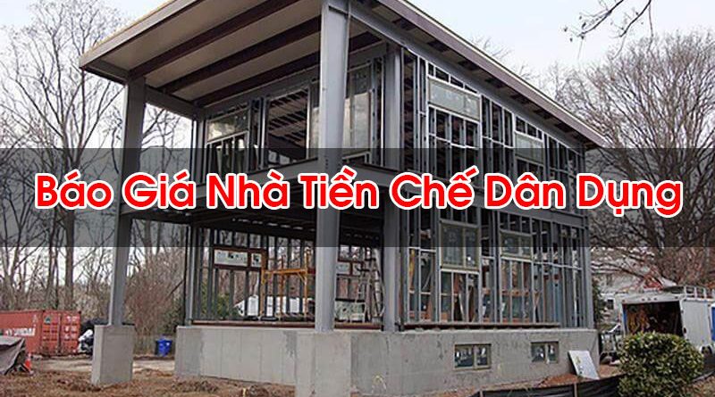 Bao Gia NhBáo Giá Nhà Tiền Chế Dân Dụnga Tien Che Dan Dung Hoi Dap La Gi Bt
