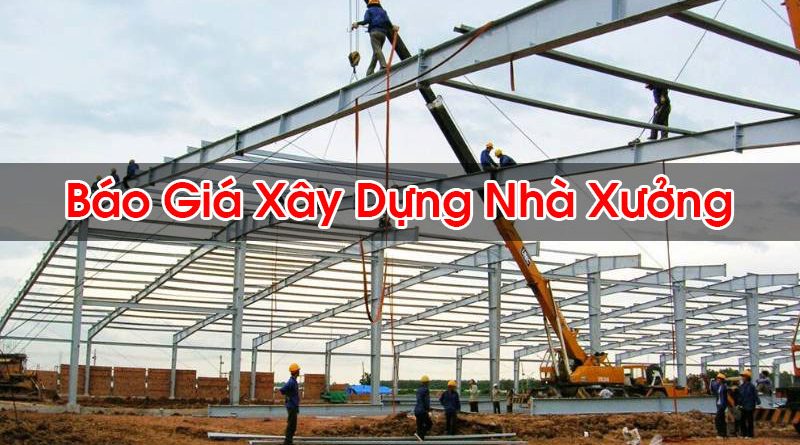 Báo Giá Xây Dựng Nhà Xưởng