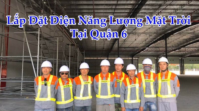 Lắp Đặt Điện Năng Lượng Mặt Trời Tại Quận 6