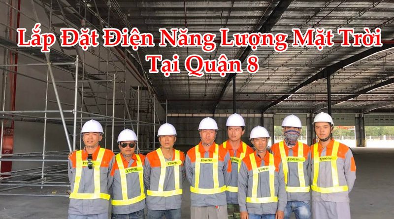 Lắp Đặt Điện Năng Lượng Mặt Trời Tại Quận 8