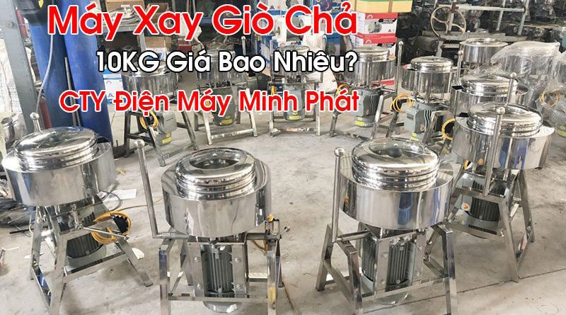 Máy Xay Giò Chả 10KG Giá Bao Nhiêu