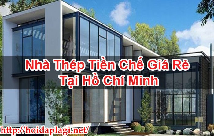 Nhà Thép Tiền Chế Giá Rẻ Tại Hồ Chí Minh