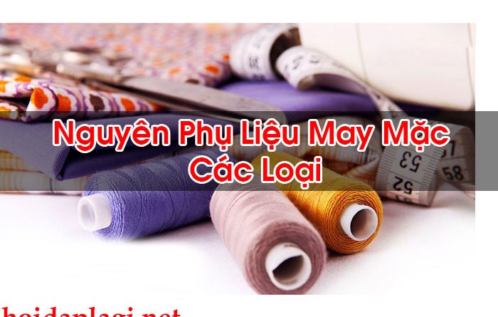 Nguyên Phụ Liệu May Mặc Các Loại