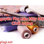 Nguyên Phụ Liệu May Mặc Chất Lượng Chuyên Nghiệp – Hỏi Đáp Là Gì