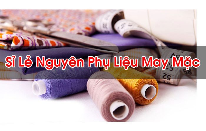 Sỉ Lẻ Nguyên Phụ Liệu May Mặc