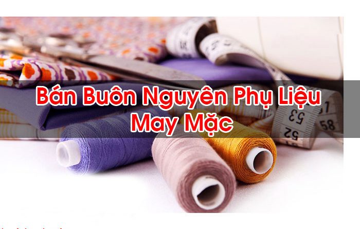 Bán Buôn Nguyên Phụ Liệu May Mặc